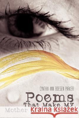 Poems That Make My Mother Cry with Joy Cynthia Ann Boesen Parker 9781469144917 Xlibris Corporation - książka