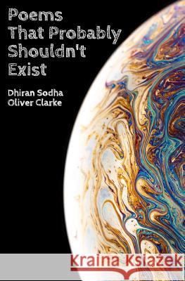 Poems That Probably Shouldn't Exist Oliver Clarke Dhiran Sodha 9781795441315 Independently Published - książka