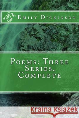 Poems: Three Series, Complete Emily Dickinson 9781545280904 Createspace Independent Publishing Platform - książka