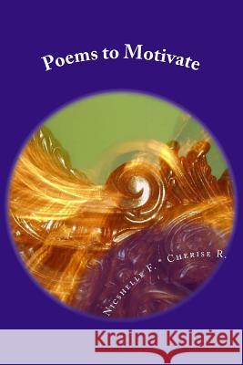 Poems to Motivate: Poems to Motivate: Poems to Motivate MS Nicshelle Farrow Mrs Cherise Roy 9781492919414 Createspace - książka