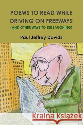 Poems to Read While Driving on Freeways (and Other Ways to Die Laughing) Paul Jeffrey Davids 9780981924427 Yellow Hat Publishing, a Division of Yellow H - książka