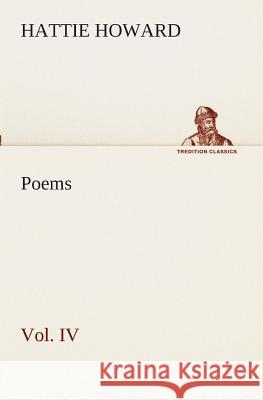 Poems Vol. IV Hattie Howard 9783849510534 Tredition Classics - książka