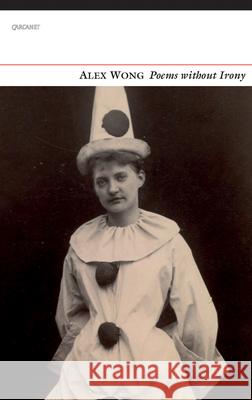 Poems Without Irony Alex Wong 9781784103040 Carcanet Press - książka