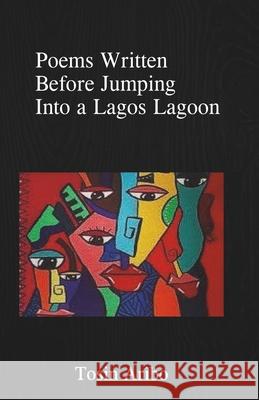 Poems Written Before Jumping Into a Lagos Lagoon Tosin Aribo 9789786147161 Worital - książka