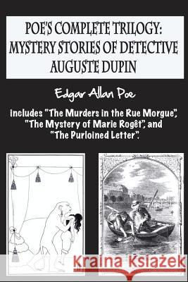 Poe's complete trilogy: mystery stories of detective Auguste Dupin: Includes 