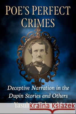 Poe's Perfect Crimes: Deceptive Narration in the Dupin Stories and Others Yasuhiro Takeuchi 9781476696003 McFarland & Company - książka
