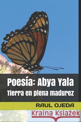 Poesía: Abya Yala: Tierra en plena madurez Ojeda, Raul 9781096231158 Independently Published - książka