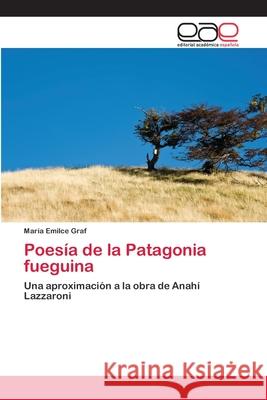 Poesía de la Patagonia fueguina Graf, María Emilce 9783659043611 Editorial Academica Espanola - książka