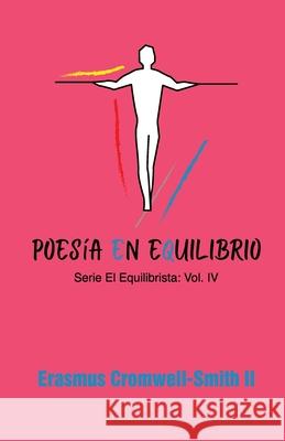 Poesía en equilibrio: serie El Equilibrista: Vol. IV Erasmus Cromwell-Smith 9781733028967 Rchc LLC - książka