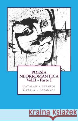 POESÍA NEORROMÁNTICA Vol.II - Parte I. Catalán - Español / Català - Espanyol: Catalan Hunter Tarrús, Marc 9781484846247 Createspace - książka