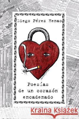 Poesías de un corazón encadenado Perez Henao, Diego 9781511542302 Createspace - książka