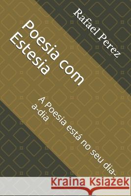 Poesia com Estesia: A Poesia está no seu dia-a-dia Perez, Rafael 9781654101114 Independently Published - książka