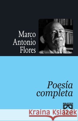 Poesía completa Marco Antonio Flores 9789929552128 F&g Editores - książka