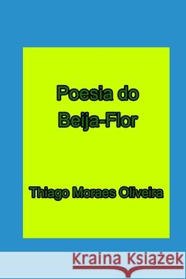 Poesia do Beija-Flor Thiago Moraes Oliveira 9781714844586 Blurb - książka