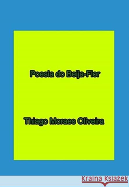 Poesia do Beija-Flor Thiago Moraes Oliveira 9781714844609 Blurb - książka