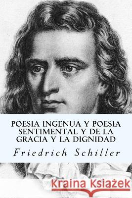 Poesia ingenua y poesia sentimental y de la gracia y la dignidad Schiller, Friedrich 9781543272703 Createspace Independent Publishing Platform - książka