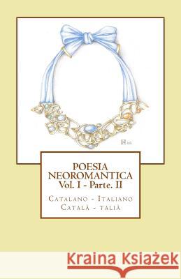 Poesia Neoromantica Vol.I - Parte.II. Catalano-Italiano / Català- Italià Tarrus, Marc 9781508463863 Createspace - książka