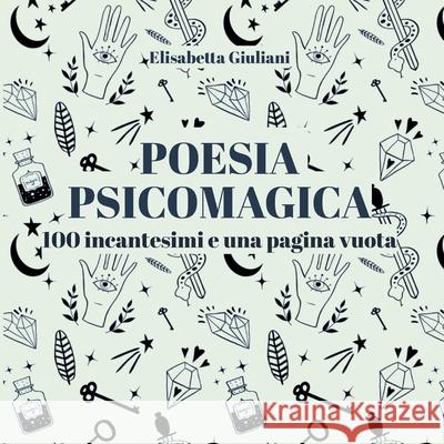 Poesia Psicomagica: 100 incantesimi e una pagina vuota Elisabetta Giuliani 9782322211593 Books on Demand - książka