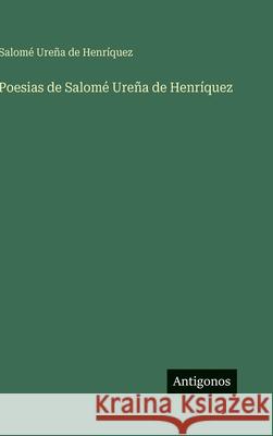 Poesias de Salom? Ure?a de Henr?quez Salom? Ure?a de Henr?quez 9783386904674 Antigonos Verlag - książka