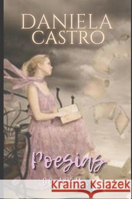 Poesias Do Além...: Obra Psicografada em Sessões Mediúnicas Daniela Castro 9781671915411 Independently Published - książka