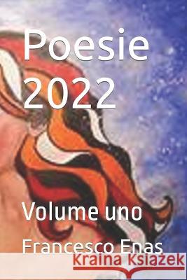 Poesie 2022: Volume uno Francesco Enas 9798828104475 Independently Published - książka