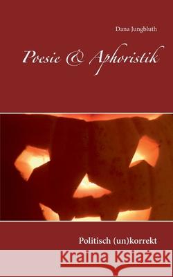 Poesie & Aphoristik: Politisch (un)korrekt Dana Jungbluth 9783751996778 Books on Demand - książka