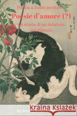 Poesie d'amore (?): La storia di un delatore del silenzio An Anonymous Elephant 9781539063070 Createspace Independent Publishing Platform - książka
