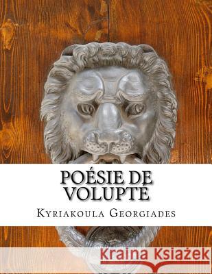 Poesie de volupté: La vie n'est pas un long fleuve tranquille Georgiades, Kyriakoula 9781544845449 Createspace Independent Publishing Platform - książka