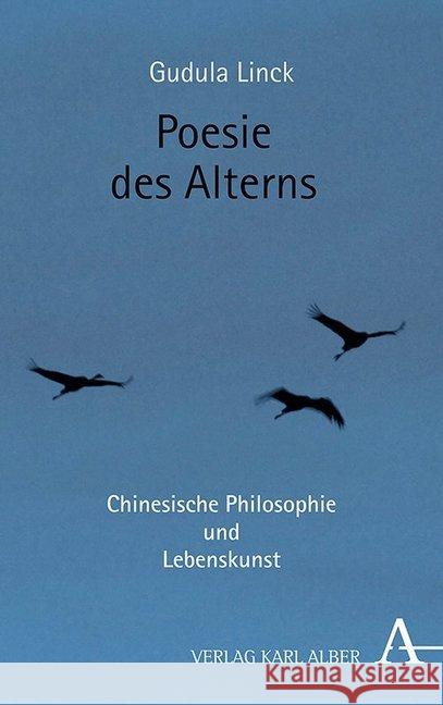 Poesie Des Alterns: Chinesische Philosophie Und Lebenskunst Linck, Gudula 9783495490426 Alber - książka