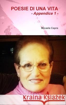 Poesie di una vita - appendice 1 Micaela Capra 9781326144364 Lulu.com - książka
