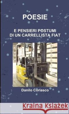 POESIE E PENSIERI POSTUMI DI UN CARRELLISTA FIAT Danilo Coriasco 9781447757290 Lulu.com - książka