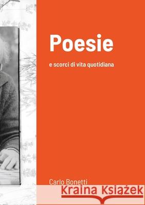 Poesie: e scorci di vita quotidiana Bonetti, Carlo 9781716556128 Lulu.com - książka