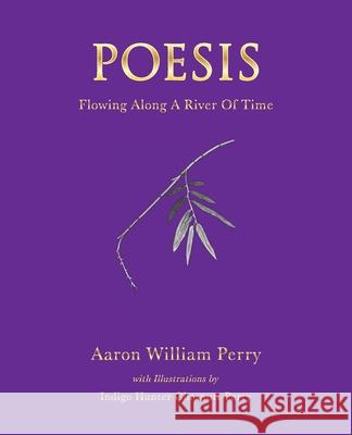 Poesis: Flowing Along a River of Time Aaron William Perry Hunter Chesnutt-Perry 9781734722918 Earth Water Press - książka