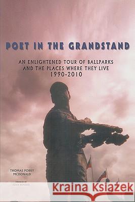 Poet in the Grandstand: An Enlightened Tour of Ballparks and the Places Where They Live: 1990-2010 McDonald, Thomas Porky 9781452073491 Authorhouse - książka