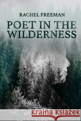 Poet in the Wilderness Rachel Freeman 9781990336119 Alanna Rusnak Publishing - książka