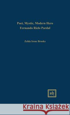 Poet, Mystic, Modern Hero: Fernando Rielo Pardal Zelda Irene Brooks 9780916379858 Scripta Humanistica - książka