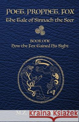 Poet, Prophet, Fox: The Tale of Sinnach the Seer M. Z. McDonnell 9780578405865 Moose Maple Press - książka