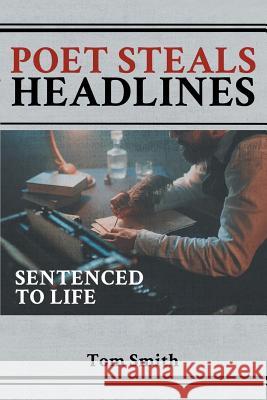 Poet Steals Headlines: Sentence to Life Tom Smith 9781948864671 Readersmagnet LLC - książka