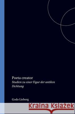 Poeta Creator: Studien Zu Einer Figur der Antiken Dichtung G. Lieberg Godo Lieberg 9789070265533 Brill Academic Publishers - książka