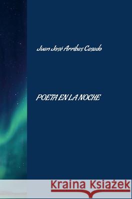 Poeta en la Noche Juan Jos? Arriba 9781445284989 Lulu.com - książka