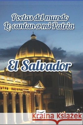 Poetas del Mundo Le Cantan a Mi Patria El Salvador Duran, Yamar, Linares, Francisco Javier, Lopez, Hector Dennis 9798591076320 Independently Published - książka