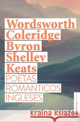 Poetas Rom?nticos Ingleses: Wordsworth, Coleridge, Byron, Shelley, Keats / British Romantic Poets Varios Autores Alba Flores Jos? Mar?a Valverde 9786073934046 Planeta Publishing - książka