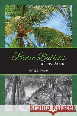 Poetic Ballets of My Mind Phyllis Kwan 9781926926599 In Our Words Inc. - książka