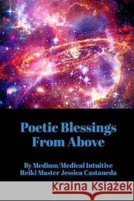 Poetic Blessings From Above Jessica Castaneda 9781715469269 Blurb - książka