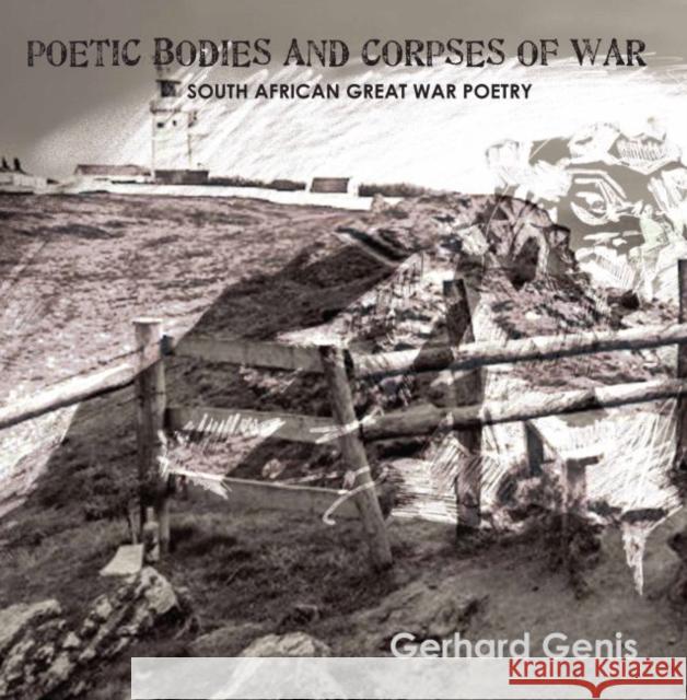 Poetic Bodies and Corpses of War: South African Great War Poetry Gerhard Genis 9781868888504 Eurospan (JL) - książka