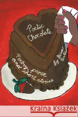 Poetic Chocolate: Poetry, Prose, and Short Stories Batie, Gina 9781434316516 Authorhouse - książka
