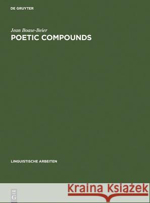 Poetic Compounds: The Principles of Poetic Language in Modern English Moetry Jean Boase-Beier 9783484301795 De Gruyter - książka