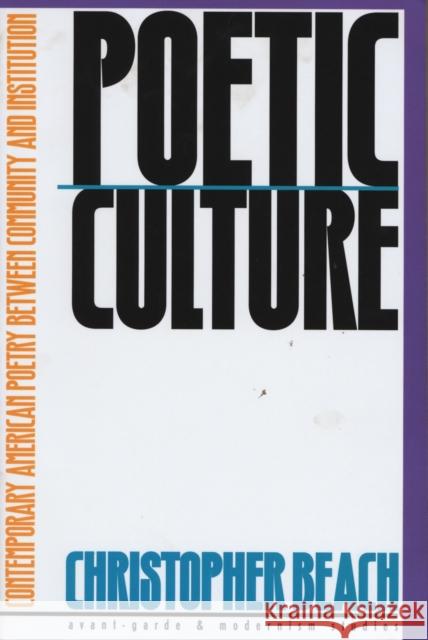 Poetic Culture: Contemporary American Poetry Between Community and Institution Beach, Christopher 9780810116788 Northwestern University Press - książka