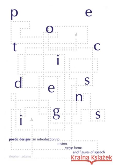 Poetic Designs: An Introduction to Meter, Verse Forms and Figures of Speech Stephen Adams 9781551111292 BROADVIEW PRESS LTD - książka