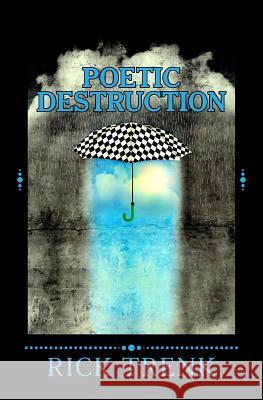 Poetic Destruction Rick Trenk 9781546707448 Createspace Independent Publishing Platform - książka